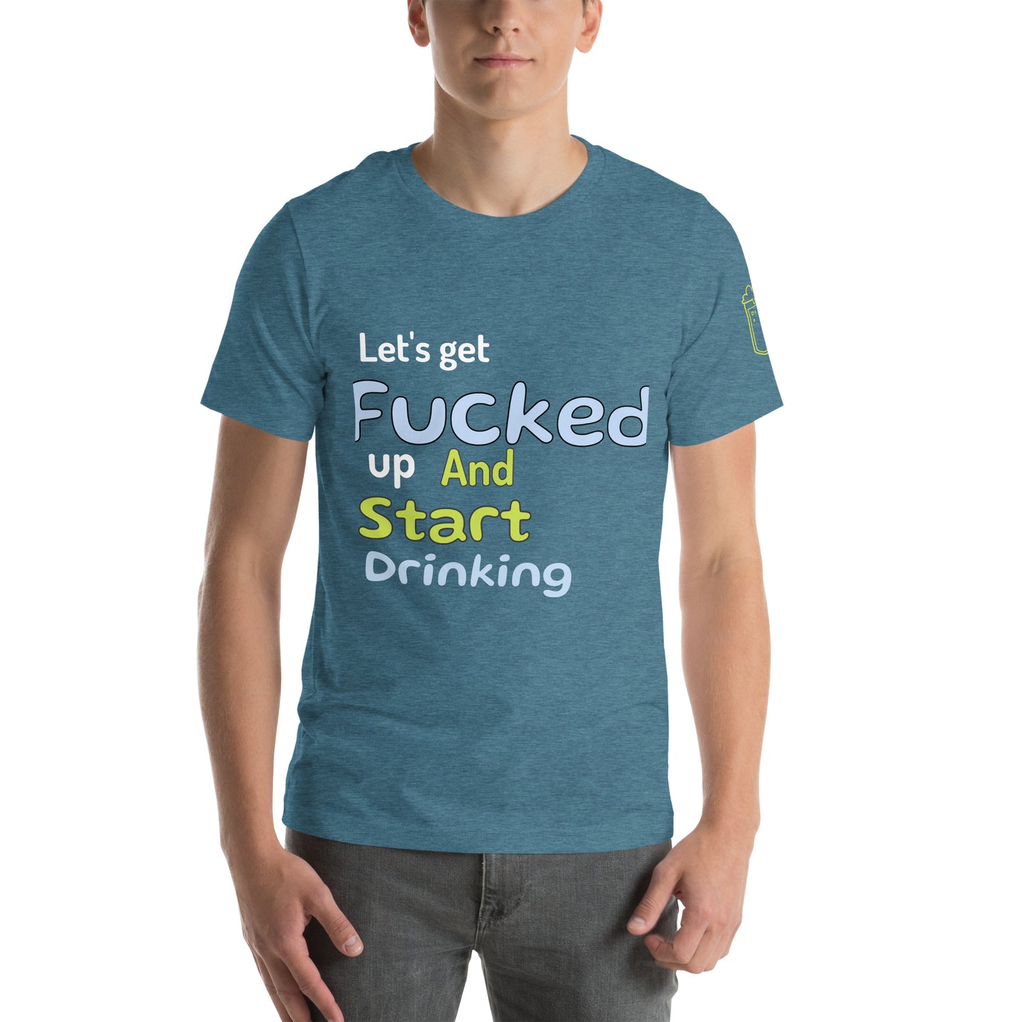 Let's get fucked up-Unisex t-shirt